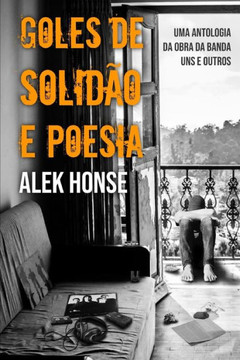 Goles de Solidão e Poesia: uma antologoa da obra da Banda Uns e Outros