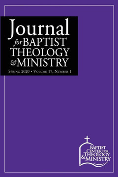 Journal for Baptist Theology & Ministry, Volume 17: 1 Journal for Baptist Theology & Ministry, Volume 17: 1