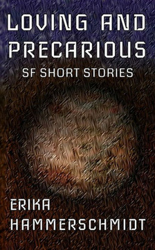 Loving and Precarious: SF Short Stories