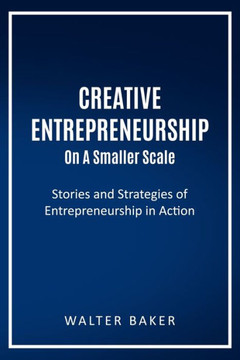 Creative Entrepreneurship On A Smaller Scale: Stories and Strategies of Entrepreneurship in Action