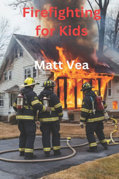 Firefighting for Kids: Heros that fight Fires