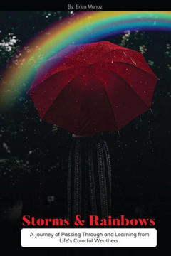 Storms and Rainbows: A Journey of Passing Through and Learning from Life's Colorful Weathers