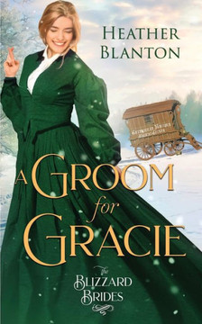 A Groom for Gracie: (The Blizzard Brides Book 11)