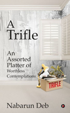 A Trifle: An Assorted Platter Of Worthless Contemplations