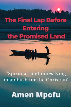 The Final Lap Before Entering the Promised Land: Spritual landmines lying in ambush for the Christian