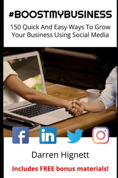 #Boostmybusiness: 150 Quick And Easy Ways To Grow Your Business Using Social Media