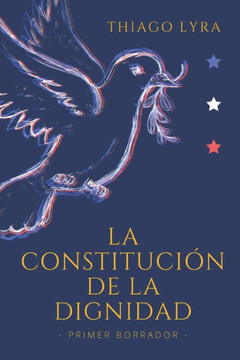 La Constitución de la Dignidad: Primer Borrador