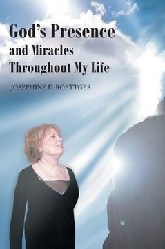 God's Presence And Miracles Throughout My Life God's Presence And Miracles Throughout My Life