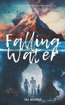 Falling Water: A dystopian climate change novel