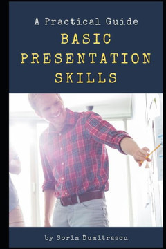 Basic Presentation Skills: A Practical Guide Basic Presentation Skills: A Practical Guide