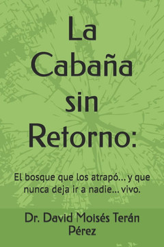 La Cabaña sin Retorno: El bosque que los atrapó... y que nunca deja ir a nadie... vivo.