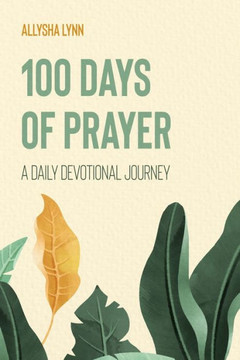 100 Days of Prayer: A Daily Devotional Journey