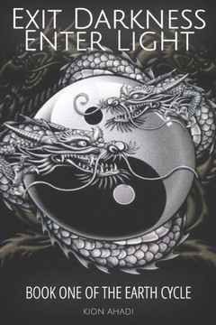 Exit Darkness, Enter Light: Book One of the Earth Cycle