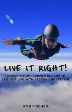 Live It Right!: Jordan Tehero Showed Us How to Live Our Life with Passion and Purpose