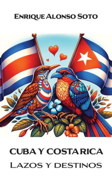 Cuba y Costa Rica: Lazos y Destinos Cuba y Costa Rica: Lazos y Destinos