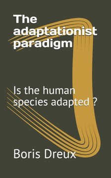 The adaptationist paradigm: Is the human species adapted ?