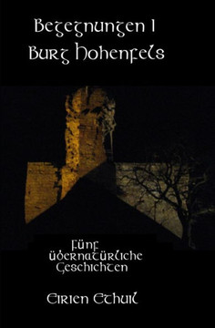 Begegnungen I: Burg Hohenfels: Fünf übernatürliche Geschichten.