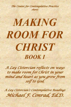 Making Room for Christ: A Lay Cistercian reflects on ways to make room for Christ in your mind and heart as you grow from self to God.
