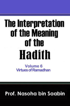 The Interpretation of The Meaning of The Hadith Volume 6 - Virtues of Ramadhan