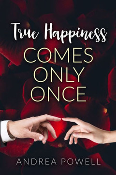 True Happiness Comes Only Once True Happiness Comes Only Once