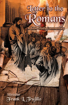 Letter To The Romans: A Bible Study Commentary Letter To The Romans: A Bible Study Commentary
