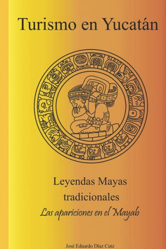 Tourism in Yucatan: Traditional Mayan legends, the apparitions in the Mayab