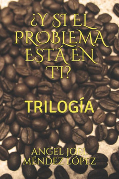 ¿y Si El Problema Está En Ti?: Trilogía