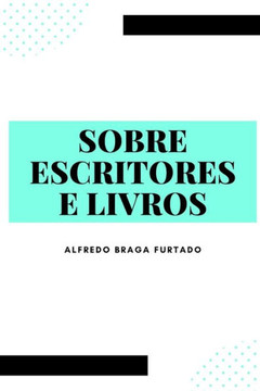 Sobre Escritores e Livros (Crônicas)