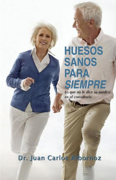 Huesos sanos para siempre: Lo que no le dice su médico en el consultorio