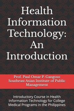 Health Information Technology: An Introduction: Introductory Course in Health Information Technology for Tertiary Health Education Programs in the Ph
