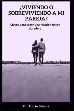¿Viviendo o sobreviviendo a mi pareja?: Claves para tener una relación feliz y duradera ¿Viviendo o sobreviviendo a mi pareja?: Claves para tener una relación feliz y duradera