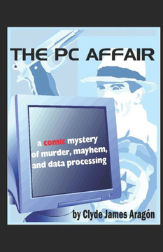 The PC Affair: a comic mystery of murder, mayhem, and data processing