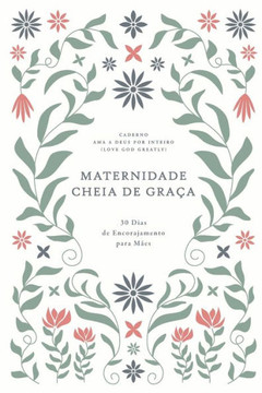 Maternidade Cheia de Graça: 30 Dias de Encorajamento para Mães: A Love God Greatly European Portuguese Bible Study Journal