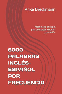 6000 Palabras Inglés-Español Por Frecuencia: Vocabulario principal para la escuela, estudios y profesión