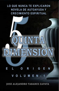 QUINTA DIMENSION, volumen-1: Novela de autoayuda y crecimiento espiritual.