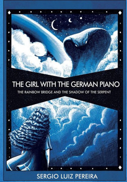 The Girl with the German Piano - The Rainbow Bridge and the Shadow of the Serpent: The Rainbow Bridge and the Shadow of the Serpent
