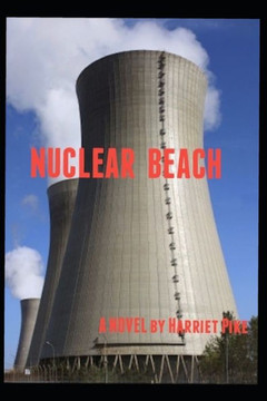 Nuclear Beach: A Novel by Harriet Pike Nuclear Beach: A Novel by Harriet Pike