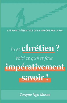 Tu es chrétien ? Voici ce qu'il te faut impérativement savoir !