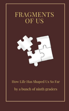 Fragments of Us: How Life Has Shaped Us So Far