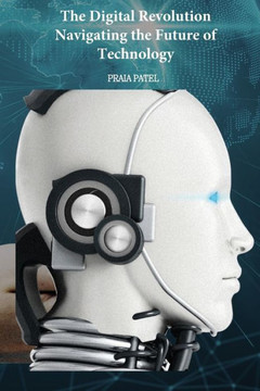 The Digital Revolution Navigating the Future of Technology The Digital Revolution Navigating the Future of Technology