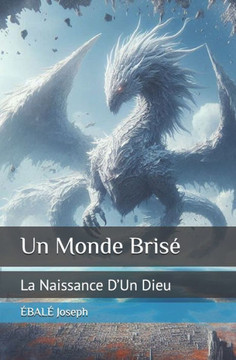 Un Monde Brisé: La Naissance D'Un Dieu
