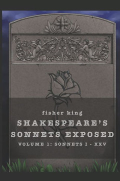 Shakespeare's Sonnets Exposed: Volume 1: Sonnets I - XXV