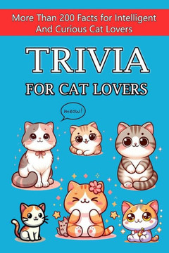 Trivia for cat lovers: More Than 200 Facts for Intelligent & Curious Cat Lovers