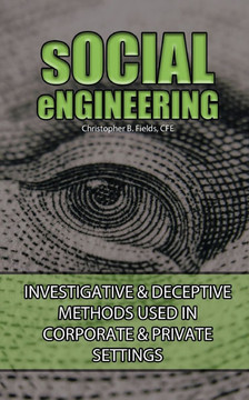 Social Engineering: Investigative & Deceptive Methods Used in Corporate & Private Settings