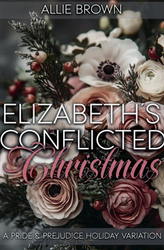 Elizabeth's Conflicted Christmas: A Pride and Prejudice Holiday Variation
