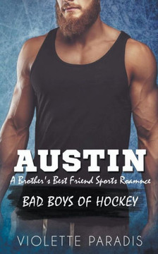 Austin: A Brother's Best Friend Hockey Romance Austin: A Brother's Best Friend Hockey Romance