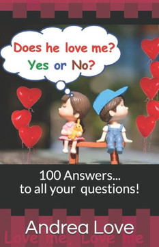 Does he love me? Yes or No?: 100 Answers to all your Love questions.