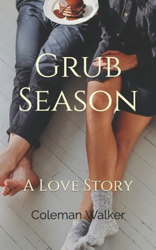 Grub Season: A Love Story