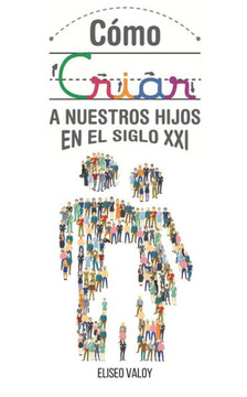 Cómo criar a nuestros hijos en el siglo 21