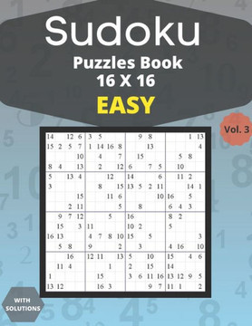 Sudoku easy Puzzles 16 X 16 - volume 3: 100 easy Sudoku 16 X 16 Puzzles book for adults with Solutions - Large Print - One Puzzle Per Page (Volume 3) - Large Print